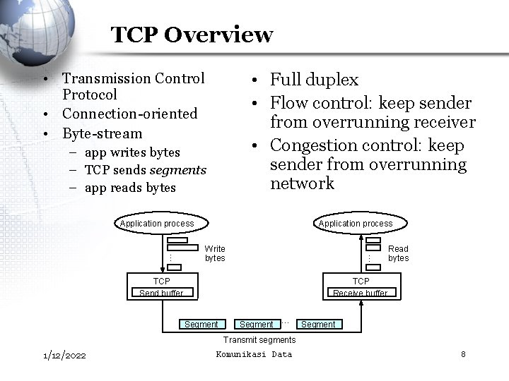 TCP Overview • Full duplex • Flow control: keep sender from overrunning receiver •