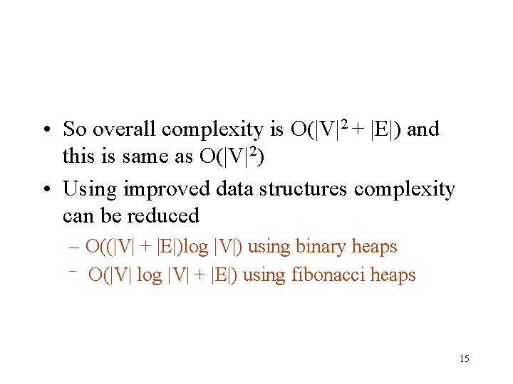  • So overall complexity is O(|V|2 + |E|) and this is same as