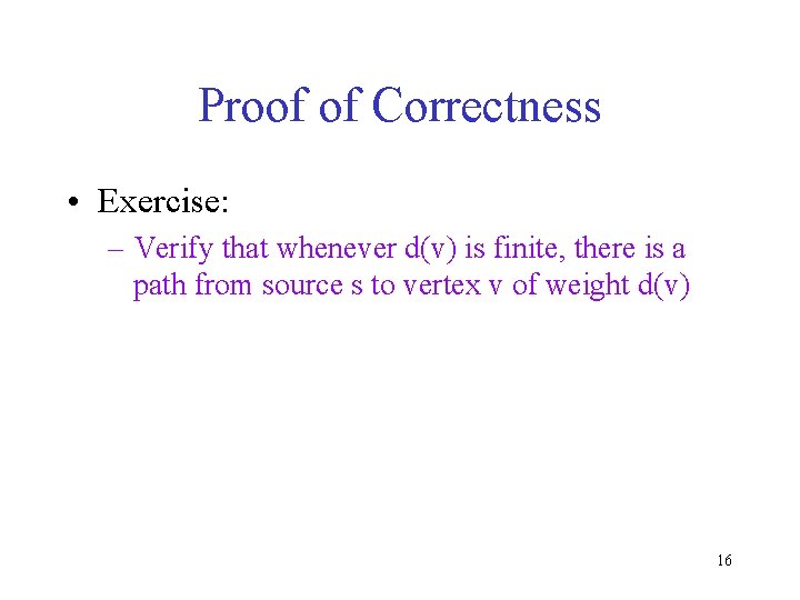 Proof of Correctness • Exercise: – Verify that whenever d(v) is finite, there is