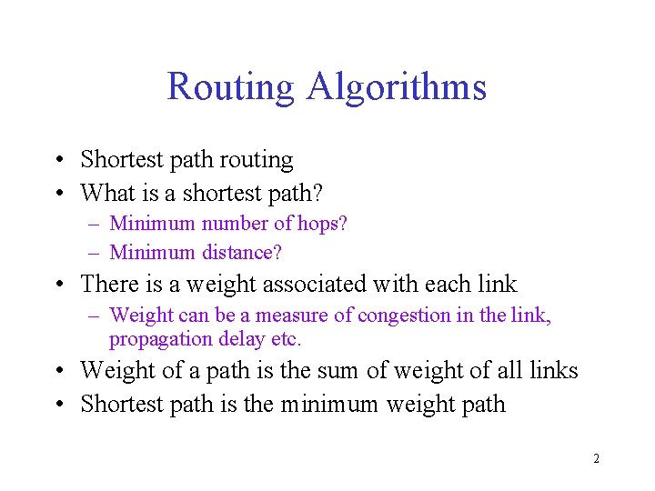 Routing Algorithms • Shortest path routing • What is a shortest path? – Minimum