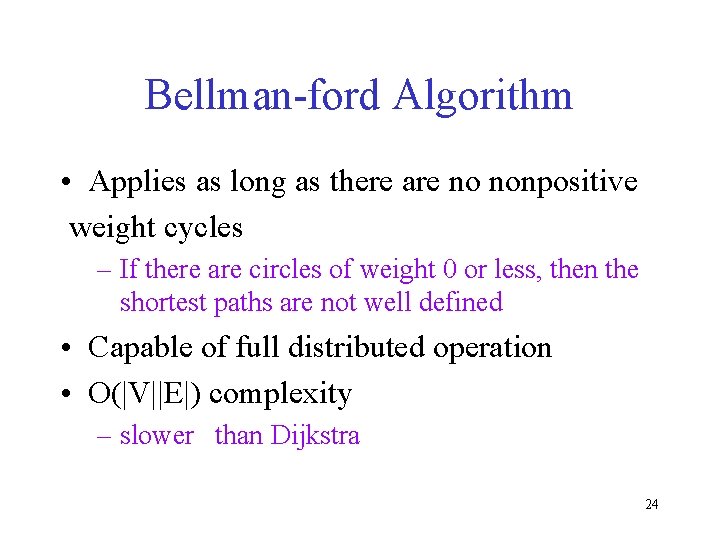 Bellman-ford Algorithm • Applies as long as there are no nonpositive weight cycles –