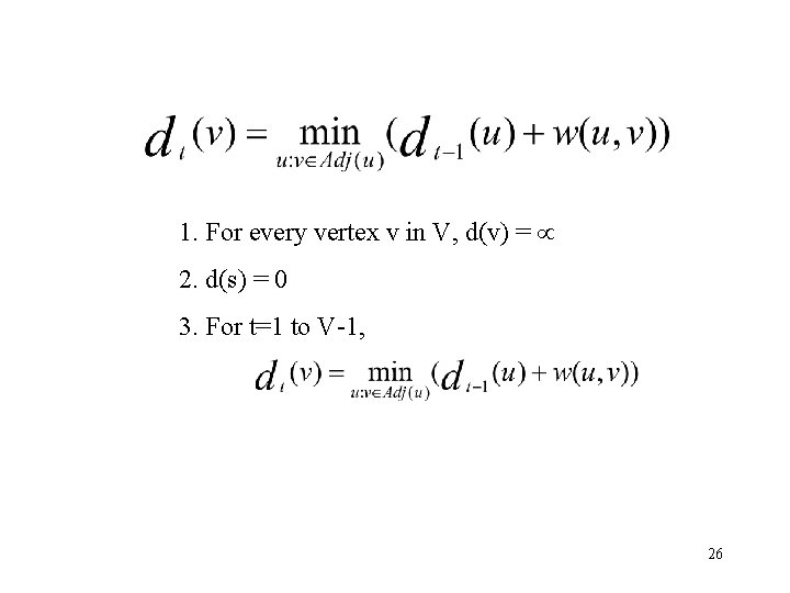 1. For every vertex v in V, d(v) = 2. d(s) = 0 3.