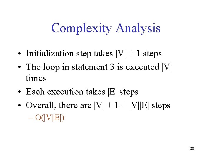 Complexity Analysis • Initialization step takes |V| + 1 steps • The loop in