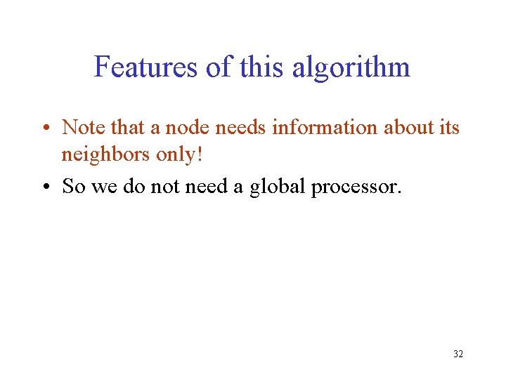 Features of this algorithm • Note that a node needs information about its neighbors