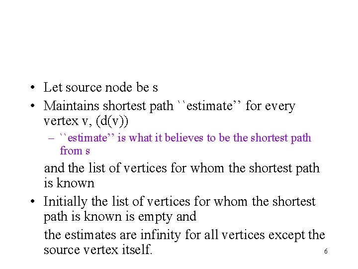  • Let source node be s • Maintains shortest path ``estimate’’ for every