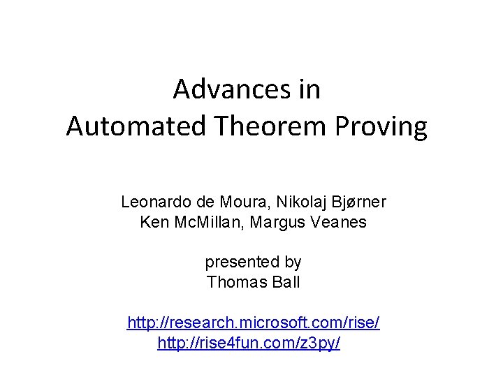 Advances in Automated Theorem Proving Leonardo de Moura, Nikolaj Bjørner Ken Mc. Millan, Margus