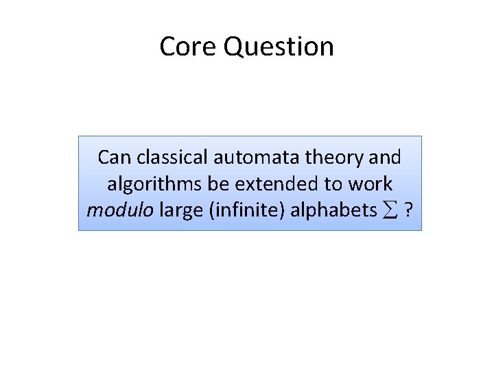Core Question Can classical automata theory and algorithms be extended to work modulo large