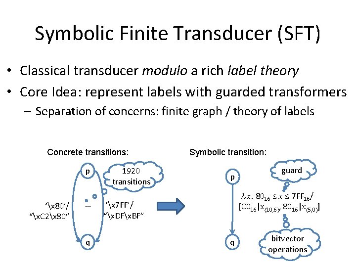 Symbolic Finite Transducer (SFT) • Classical transducer modulo a rich label theory • Core