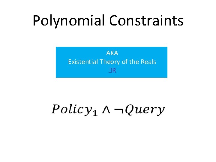 Polynomial Constraints AKA Existential Theory of the Reals R 