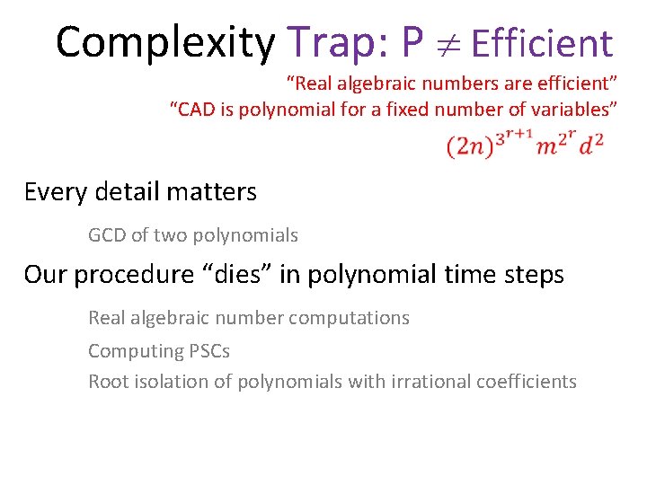 Complexity Trap: P Efficient “Real algebraic numbers are efficient” “CAD is polynomial for a