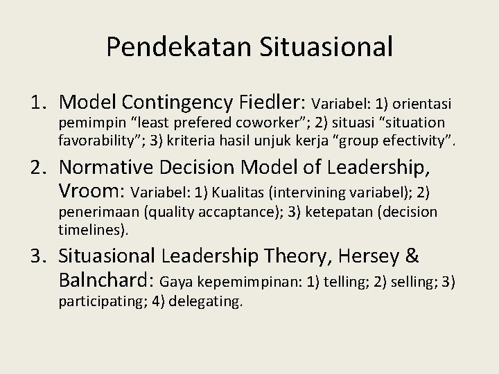 Pendekatan Situasional 1. Model Contingency Fiedler: Variabel: 1) orientasi pemimpin “least prefered coworker”; 2)