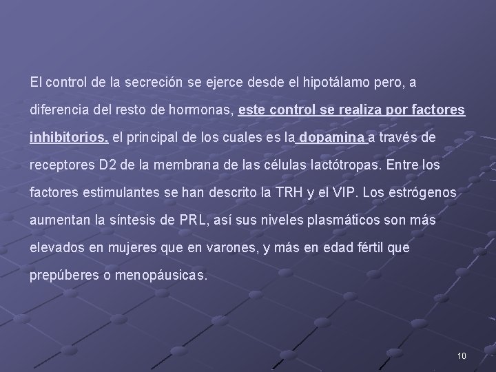 El control de la secreción se ejerce desde el hipotálamo pero, a diferencia del