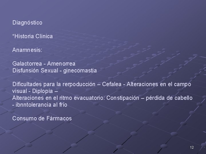 Diagnóstico *Historia Clínica Anamnesis: Galactorrea - Amenorrea Disfunsión Sexual - ginecomastia Dificultades para la