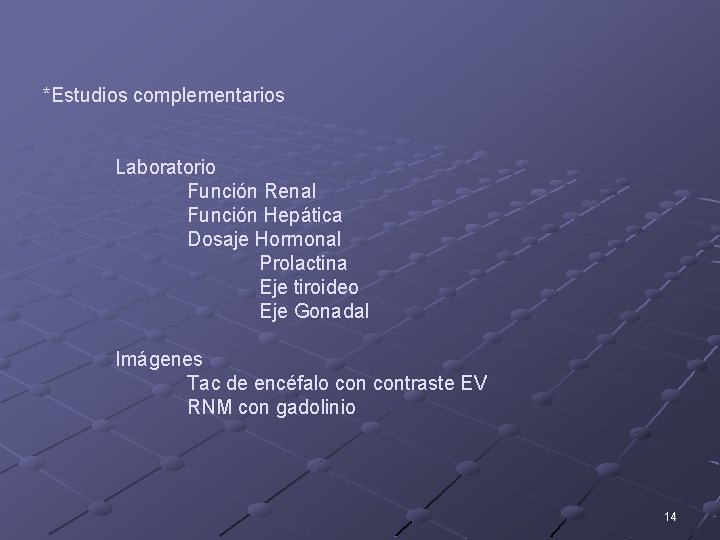 *Estudios complementarios Laboratorio Función Renal Función Hepática Dosaje Hormonal Prolactina Eje tiroideo Eje Gonadal