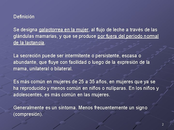 Definición Se designa galactorrea en la mujer, al flujo de leche a través de