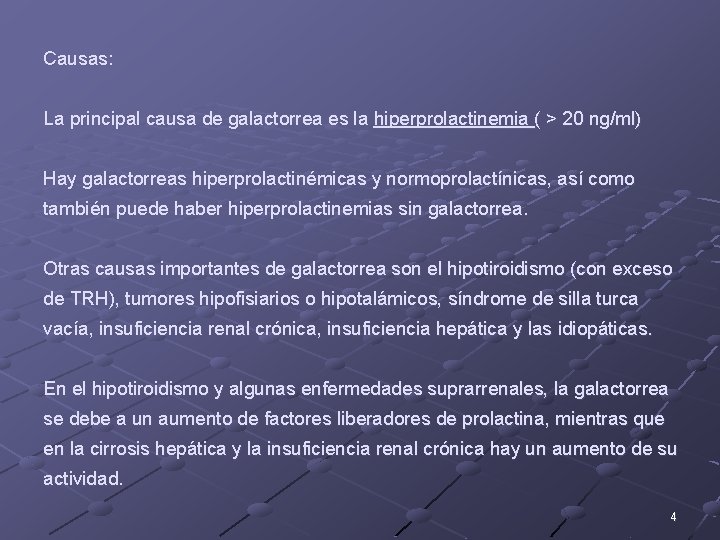 Causas: La principal causa de galactorrea es la hiperprolactinemia ( > 20 ng/ml) Hay