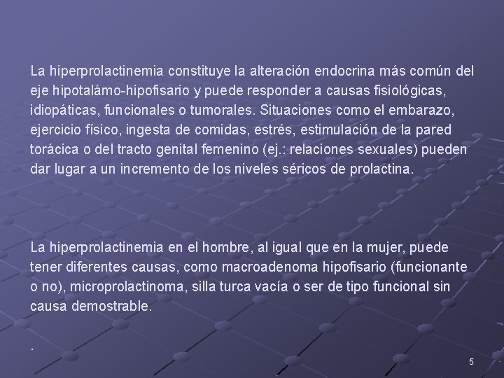 La hiperprolactinemia constituye la alteración endocrina más común del eje hipotalámo-hipofisario y puede responder