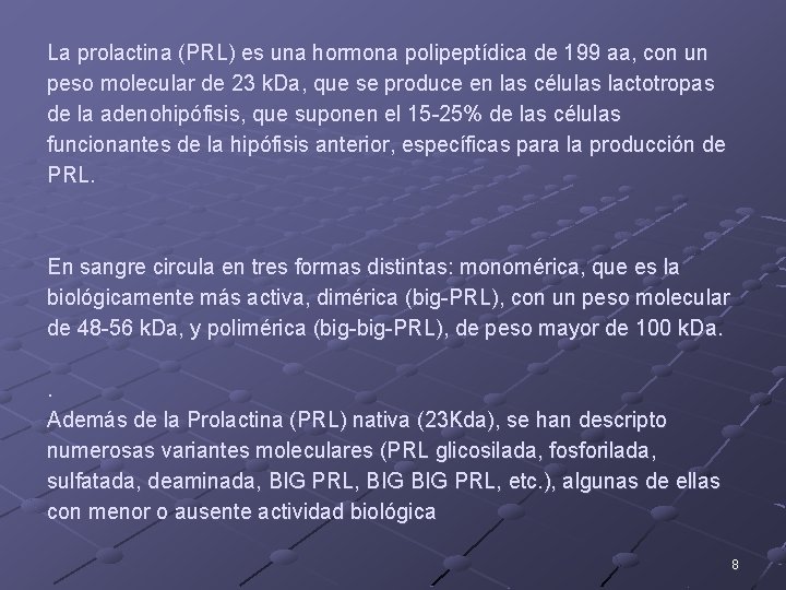 La prolactina (PRL) es una hormona polipeptídica de 199 aa, con un peso molecular