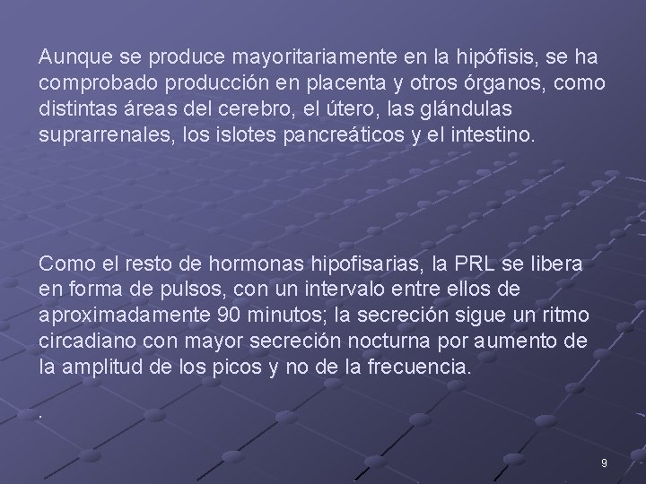 Aunque se produce mayoritariamente en la hipófisis, se ha comprobado producción en placenta y