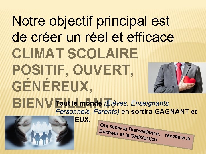 Notre objectif principal est de créer un réel et efficace CLIMAT SCOLAIRE POSITIF, OUVERT,