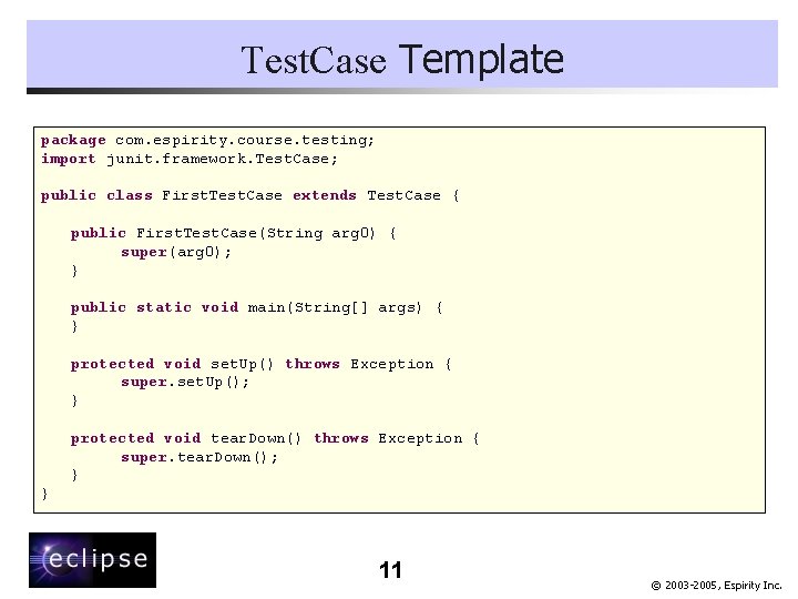 Test. Case Template package com. espirity. course. testing; import junit. framework. Test. Case; public