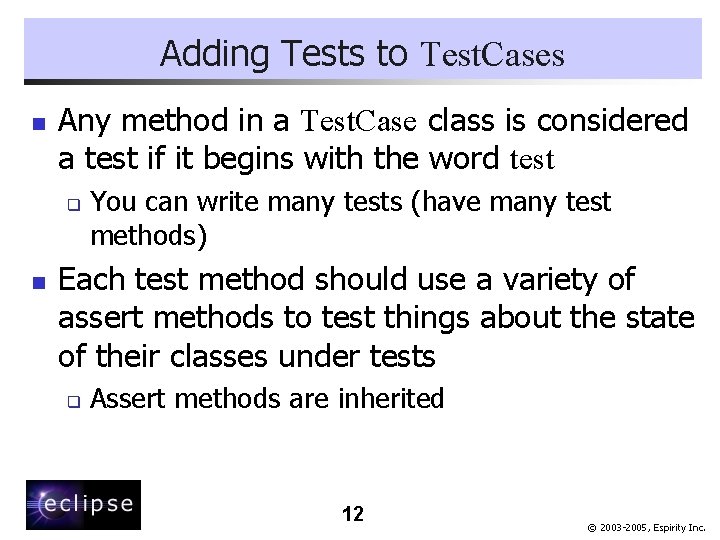 Adding Tests to Test. Cases n Any method in a Test. Case class is