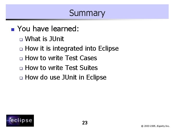 Summary n You have learned: What is JUnit q How it is integrated into