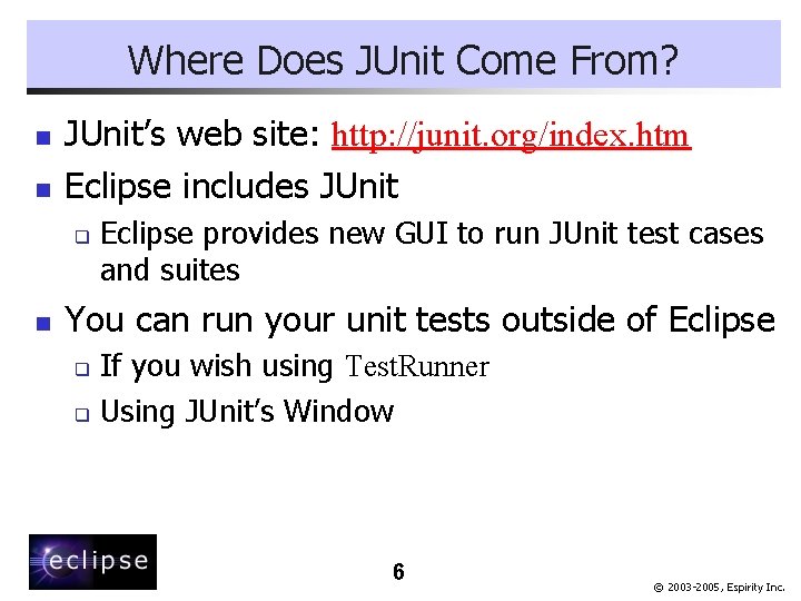 Where Does JUnit Come From? n n JUnit’s web site: http: //junit. org/index. htm
