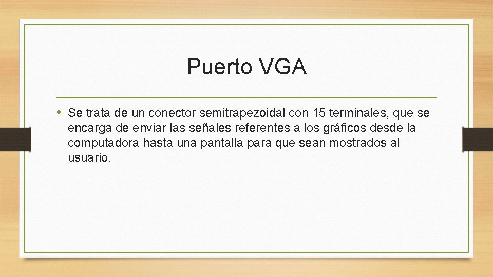 Puerto VGA • Se trata de un conector semitrapezoidal con 15 terminales, que se