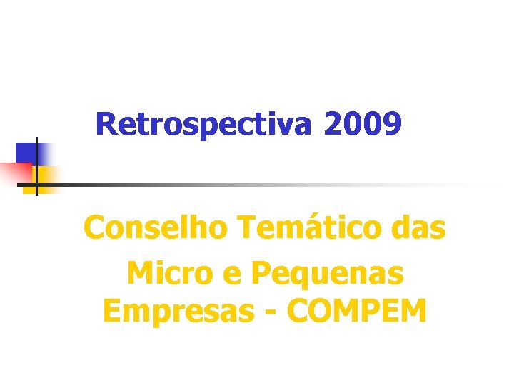 Retrospectiva 2009 Conselho Temático das Micro e Pequenas Empresas - COMPEM 