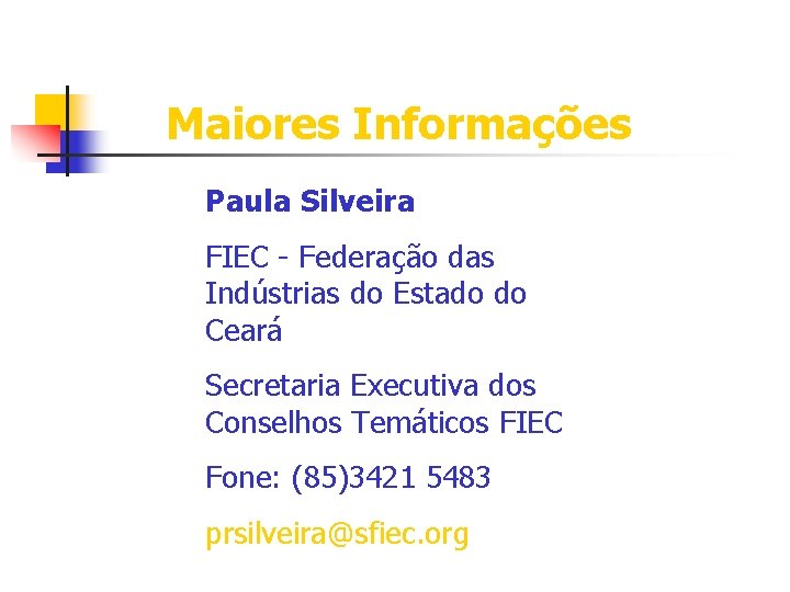 Maiores Informações Paula Silveira FIEC - Federação das Indústrias do Estado do Ceará Secretaria