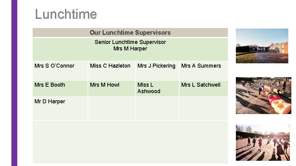 Lunchtime Our Lunchtime Supervisors Senior Lunchtime Supervisor Mrs M Harper Mrs S O’Connor Miss