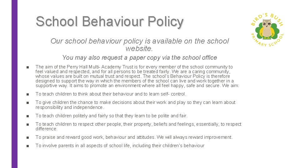 School Behaviour Policy Our school behaviour policy is available on the school website. You