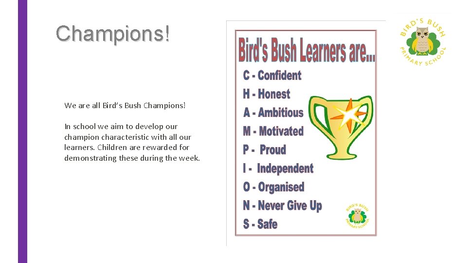 Champions! We are all Bird’s Bush Champions! In school we aim to develop our