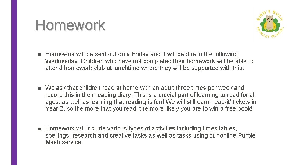 Homework ■ Homework will be sent out on a Friday and it will be