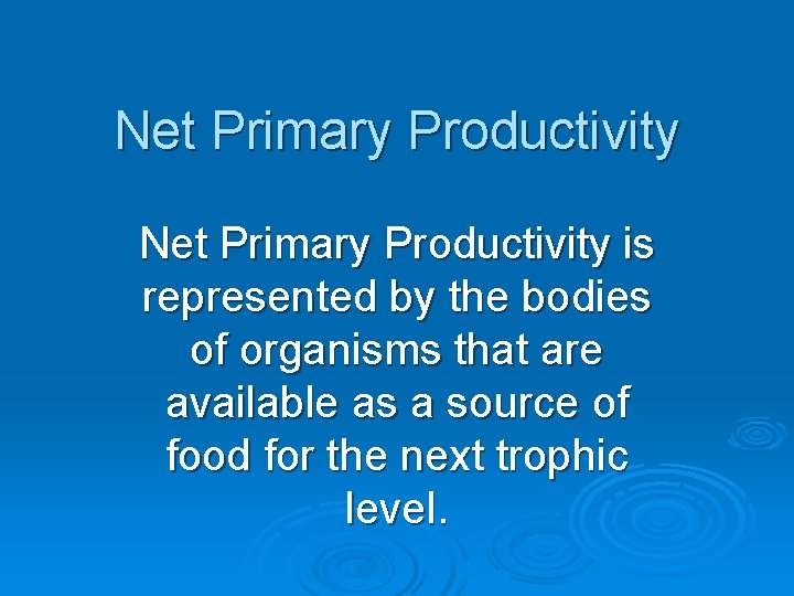Net Primary Productivity is represented by the bodies of organisms that are available as