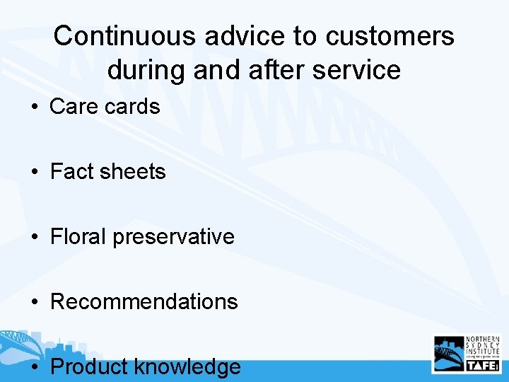 Continuous advice to customers during and after service • Care cards • Fact sheets