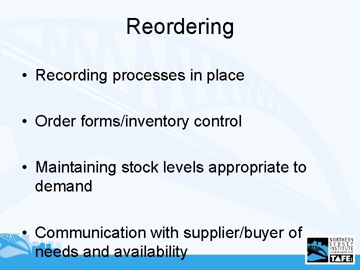 Reordering • Recording processes in place • Order forms/inventory control • Maintaining stock levels