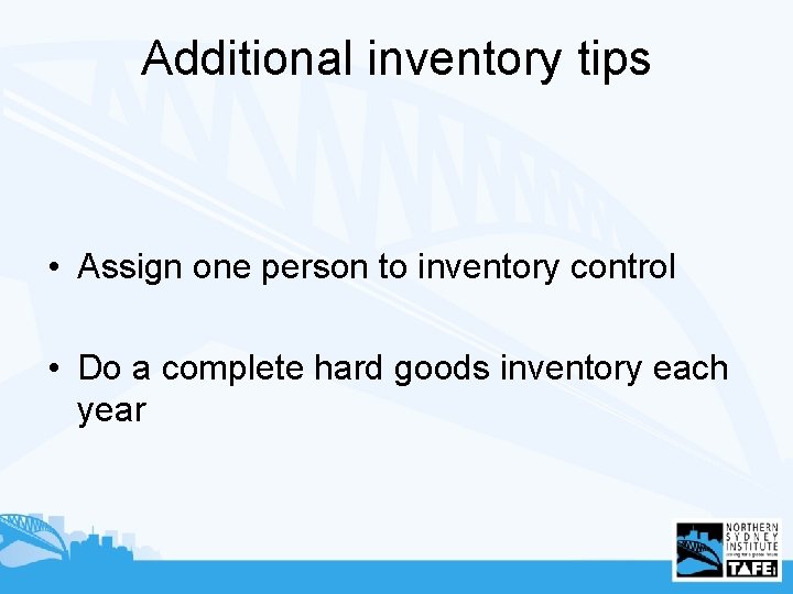 Additional inventory tips • Assign one person to inventory control • Do a complete