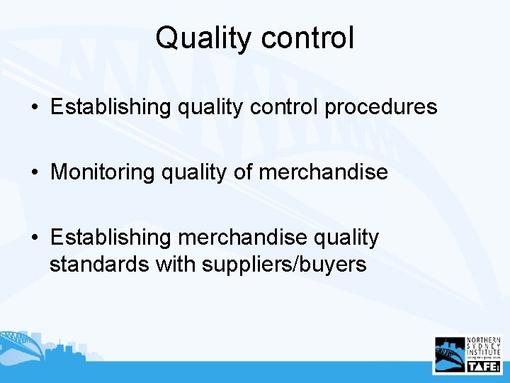 Quality control • Establishing quality control procedures • Monitoring quality of merchandise • Establishing