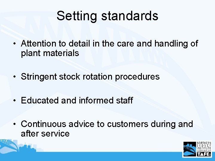 Setting standards • Attention to detail in the care and handling of plant materials