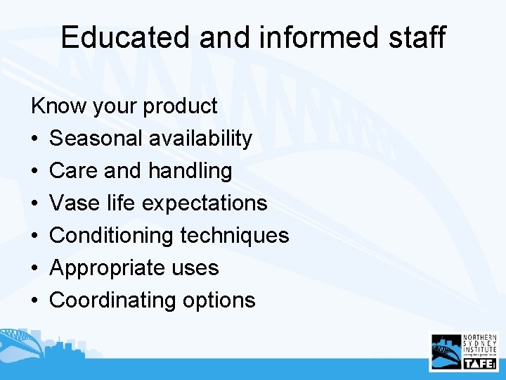 Educated and informed staff Know your product • Seasonal availability • Care and handling