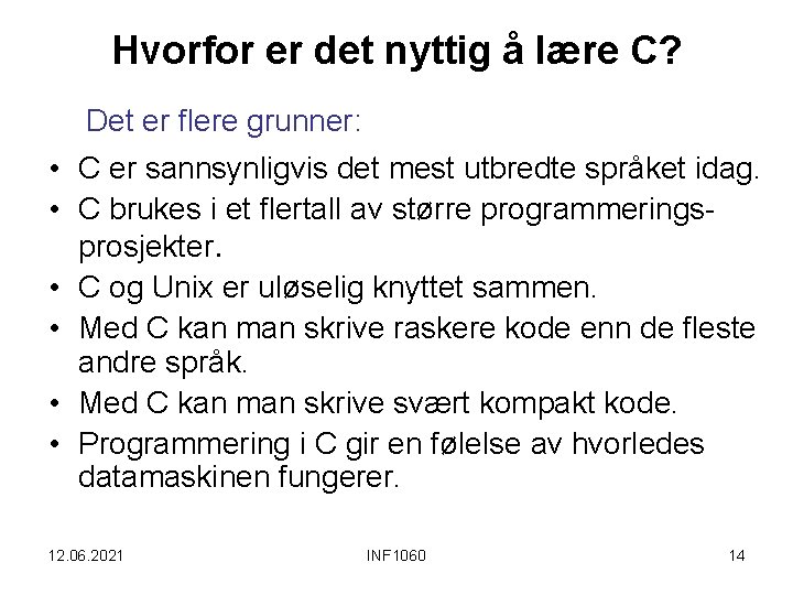 Hvorfor er det nyttig å lære C? Det er flere grunner: • C er