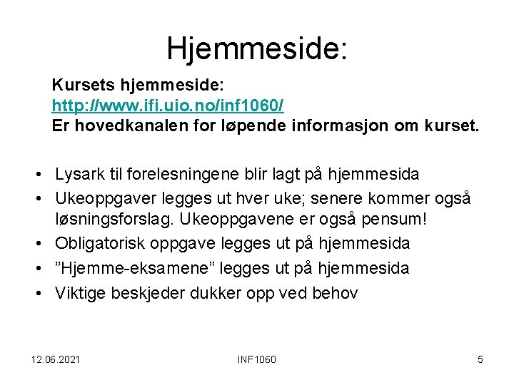 Hjemmeside: Kursets hjemmeside: http: //www. ifi. uio. no/inf 1060/ Er hovedkanalen for løpende informasjon