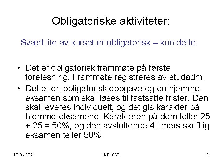 Obligatoriske aktiviteter: Svært lite av kurset er obligatorisk – kun dette: • Det er