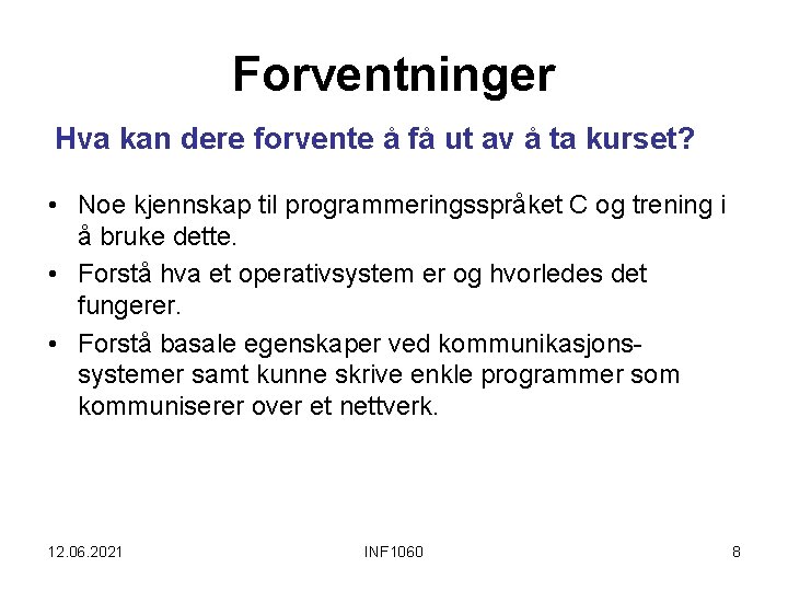 Forventninger Hva kan dere forvente å få ut av å ta kurset? • Noe