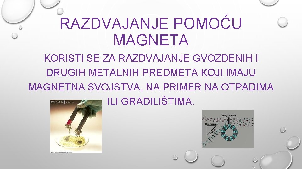 RAZDVAJANJE POMOĆU MAGNETA KORISTI SE ZA RAZDVAJANJE GVOZDENIH I DRUGIH METALNIH PREDMETA KOJI IMAJU