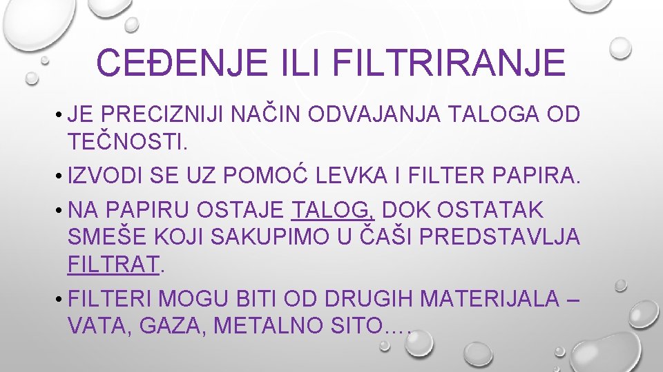 CEĐENJE ILI FILTRIRANJE • JE PRECIZNIJI NAČIN ODVAJANJA TALOGA OD TEČNOSTI. • IZVODI SE