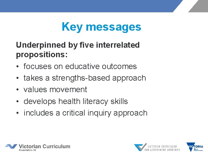 Key messages Underpinned by five interrelated propositions: • focuses on educative outcomes • takes