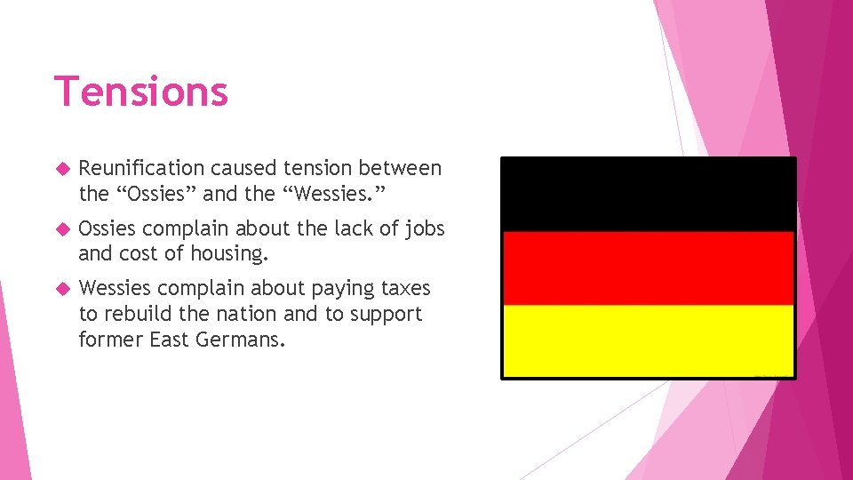 Tensions Reunification caused tension between the “Ossies” and the “Wessies. ” Ossies complain about